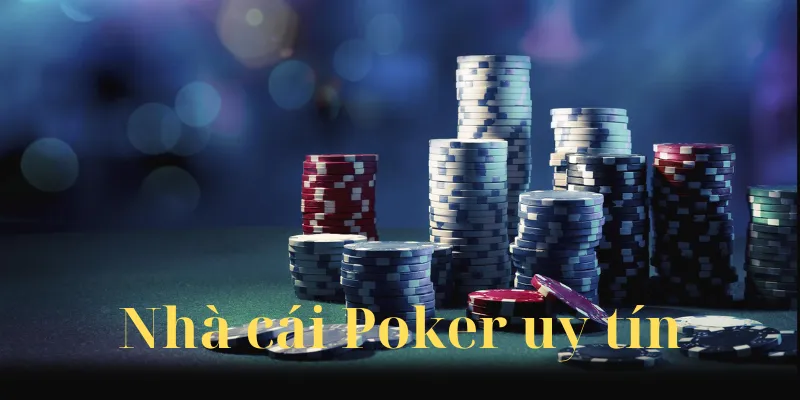 Một số nhà cái Poker uy tín trong làng cá cược trực tuyến