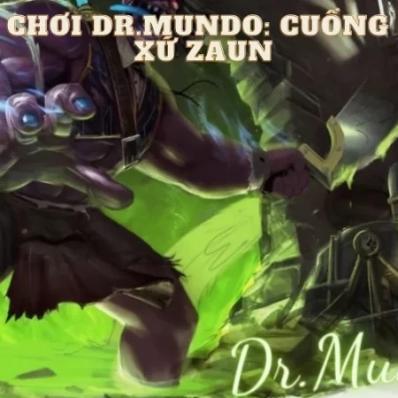 Cách chơi Dr.Mundo: Cuồng nhân xứ Zaun siêu chuẩn và hiệu quả